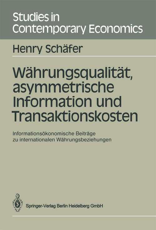 Book cover of Währungsqualität, asymmetrische Information und Transaktionskosten: Informationsökonomische Beiträge zu internationalen Währungsbeziehungen (1988) (Studies in Contemporary Economics)