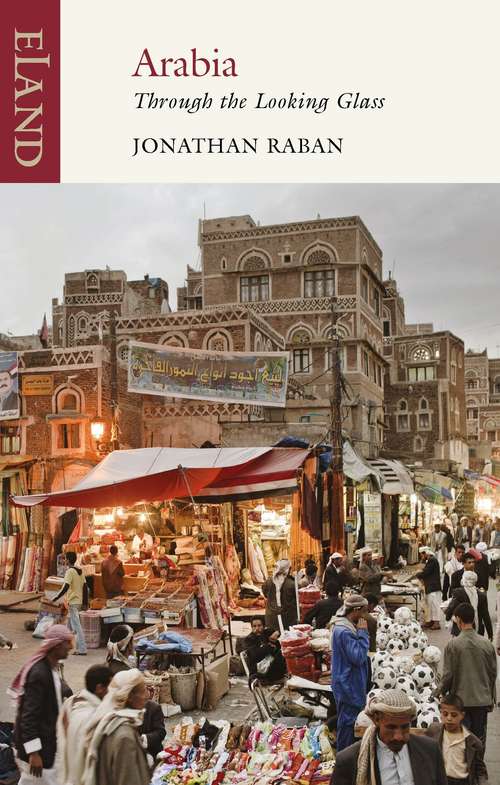 Book cover of Arabia: Through the Looking Glass (7) (Picador Bks.)