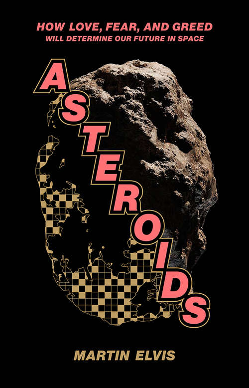 Book cover of Asteroids: How Love, Fear, and Greed Will Determine Our Future in Space