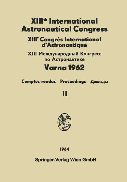 Book cover of XIIIth International Astronautical Congress Varna 1962 / XIIIe Congrès International D'Astronautique: Proceedings / Comptes Rendus (1. Aufl. 1964)