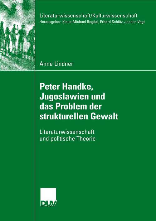 Book cover of Peter Handke, Jugoslawien und das Problem der strukturellen Gewalt: Literaturwissenschaft und politische Theorie (2008) (Literaturwissenschaft / Kulturwissenschaft)