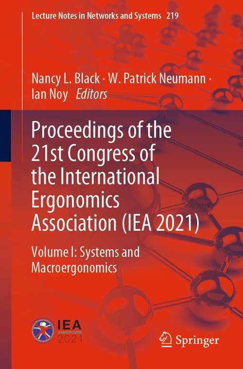 Book cover of Proceedings of the 21st Congress of the International Ergonomics Association: Volume I: Systems and Macroergonomics (1st ed. 2021) (Lecture Notes in Networks and Systems #219)
