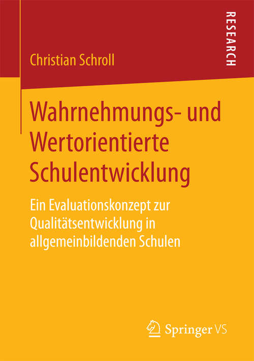 Book cover of Wahrnehmungs- und Wertorientierte Schulentwicklung: Ein Evaluationskonzept zur Qualitätsentwicklung in allgemeinbildenden Schulen (1. Aufl. 2016)