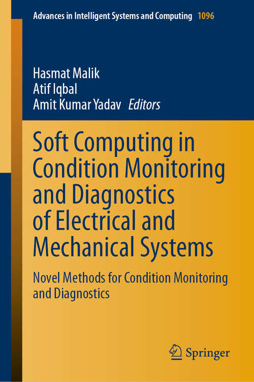 Book cover of Soft Computing in Condition Monitoring and Diagnostics of Electrical and Mechanical Systems: Novel Methods for Condition Monitoring and Diagnostics (1st ed. 2020) (Advances in Intelligent Systems and Computing #1096)