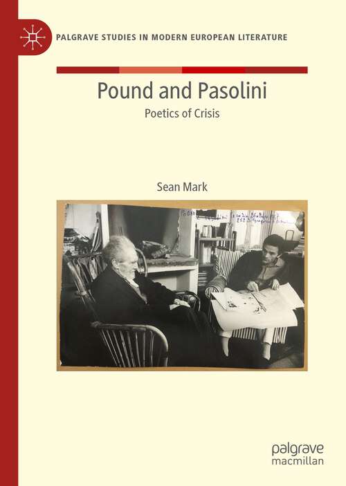 Book cover of Pound and Pasolini: Poetics of Crisis (1st ed. 2023) (Palgrave Studies in Modern European Literature)