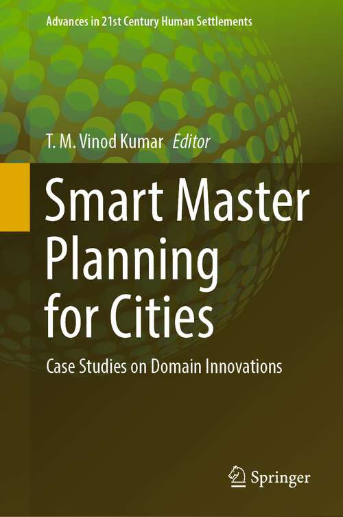 Book cover of Smart Master Planning for Cities: Case Studies on Domain Innovations (1st ed. 2022) (Advances in 21st Century Human Settlements)