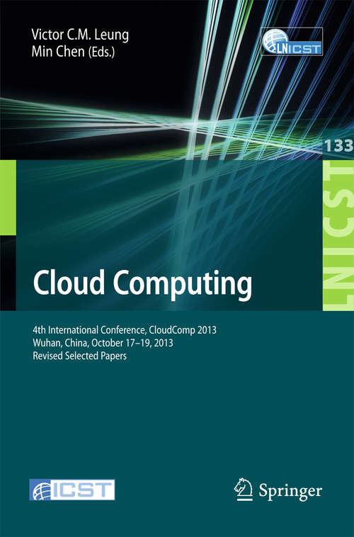 Book cover of Cloud Computing: 4th International Conference, CloudComp 2013, Wuhan, China, October 17-19, 2013, Revised Selected Papers (2014) (Lecture Notes of the Institute for Computer Sciences, Social Informatics and Telecommunications Engineering #133)