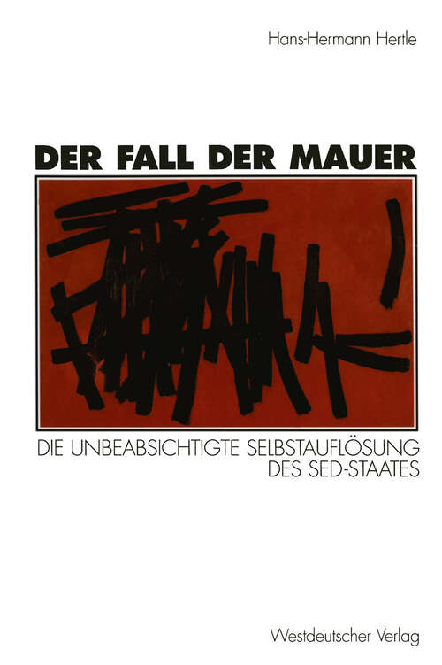 Book cover of Der Fall der Mauer: Die unbeabsichtigte Selbstauflösung des SED-Staates (1996)