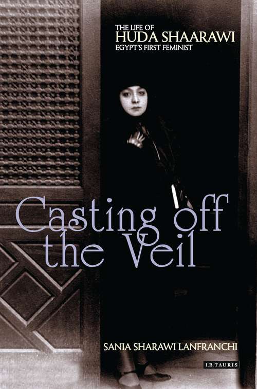 Book cover of Casting off the Veil: The Life of Huda Shaarawi, Egypt's First Feminist