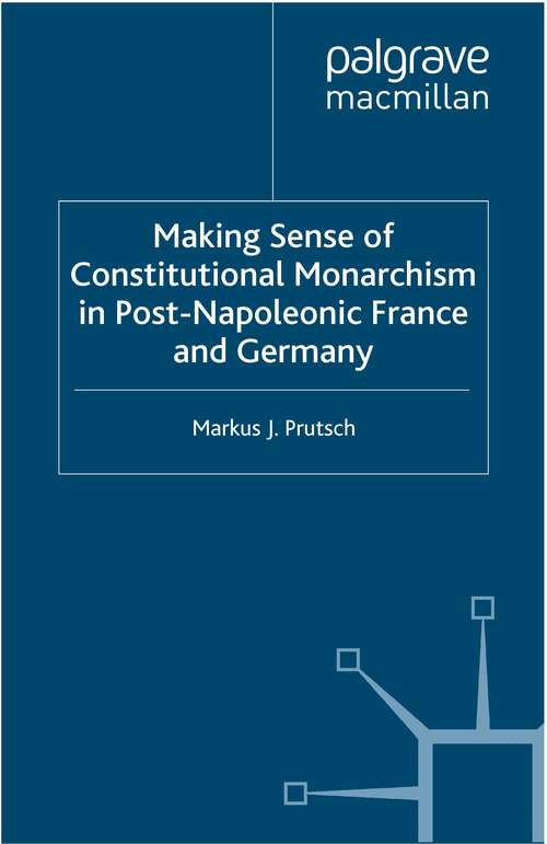 Book cover of Making Sense of Constitutional Monarchism in Post-Napoleonic France and Germany (2013)