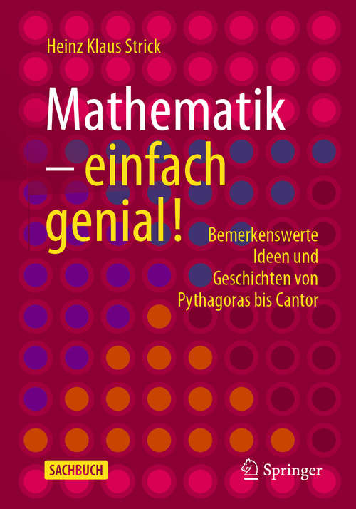 Book cover of Mathematik – einfach genial!: Bemerkenswerte Ideen und Geschichten von Pythagoras bis Cantor (1. Aufl. 2020)