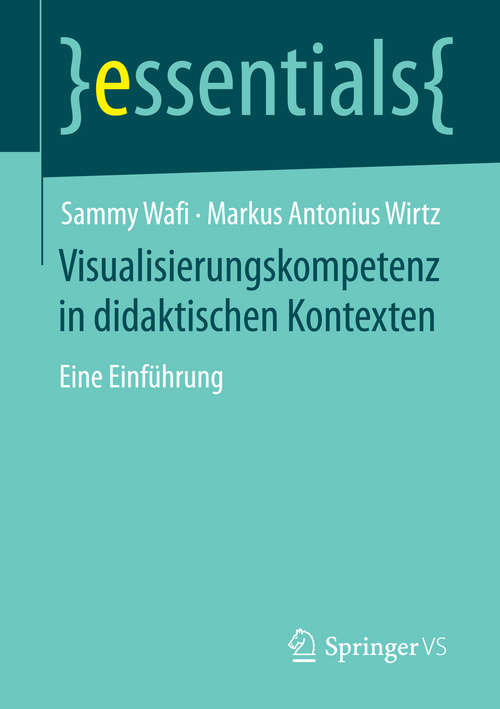 Book cover of Visualisierungskompetenz in didaktischen Kontexten: Eine Einführung (1. Aufl.) (essentials)