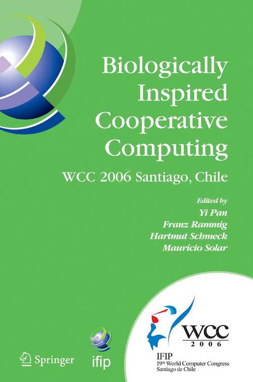 Book cover of Biologically Inspired Cooperative Computing: IFIP 19th World Computer Congress, TC 10: 1st IFIP International Conference on Biologically Inspired Cooperative Computing, August 21-24, 2006, Santiago, Chile (2006) (IFIP Advances in Information and Communication Technology #216)