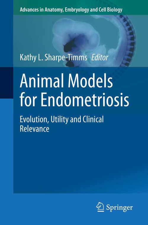 Book cover of Animal Models for Endometriosis: Evolution, Utility and Clinical Relevance (1st ed. 2020) (Advances in Anatomy, Embryology and Cell Biology #232)