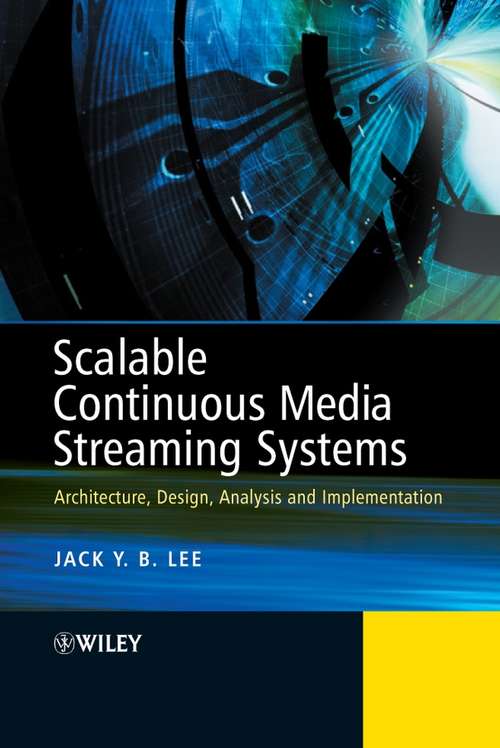 Book cover of Scalable Continuous Media Streaming Systems: Architecture, Design, Analysis and Implementation