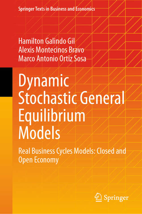 Book cover of Dynamic Stochastic General Equilibrium Models: Real Business Cycles Models: Closed and Open Economy (2024) (Springer Texts in Business and Economics)