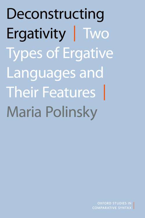 Book cover of Deconstructing Ergativity: Two Types of Ergative Languages and Their Features (Oxford Studies in Comparative Syntax)