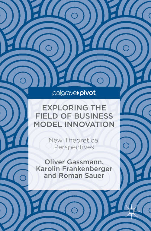 Book cover of Exploring the Field of Business Model Innovation: New Theoretical Perspectives (1st ed. 2016)