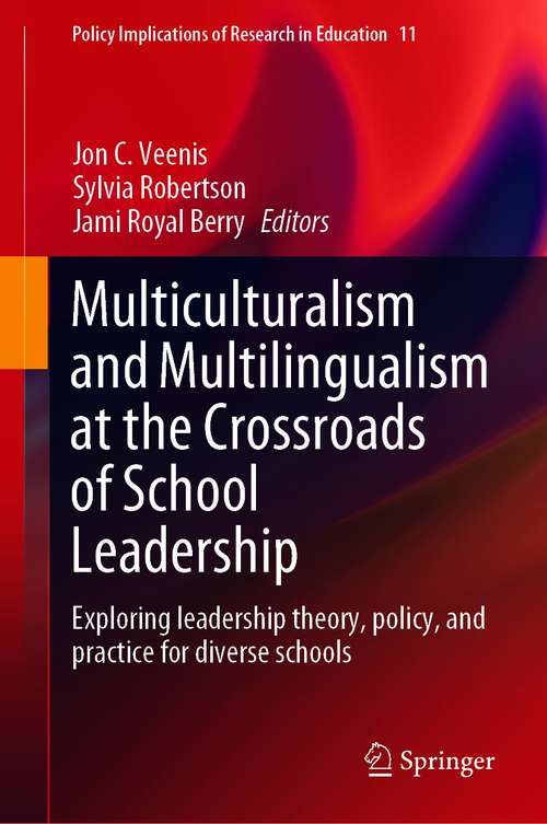 Book cover of Multiculturalism and Multilingualism at the Crossroads of School Leadership: Exploring leadership theory, policy, and practice for diverse schools (1st ed. 2020) (Policy Implications of Research in Education #11)