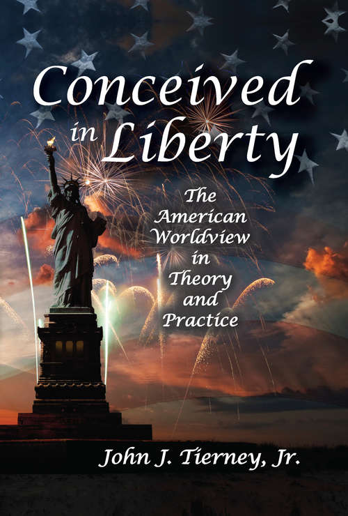Book cover of Conceived in Liberty: The American Worldview in Theory and Practice