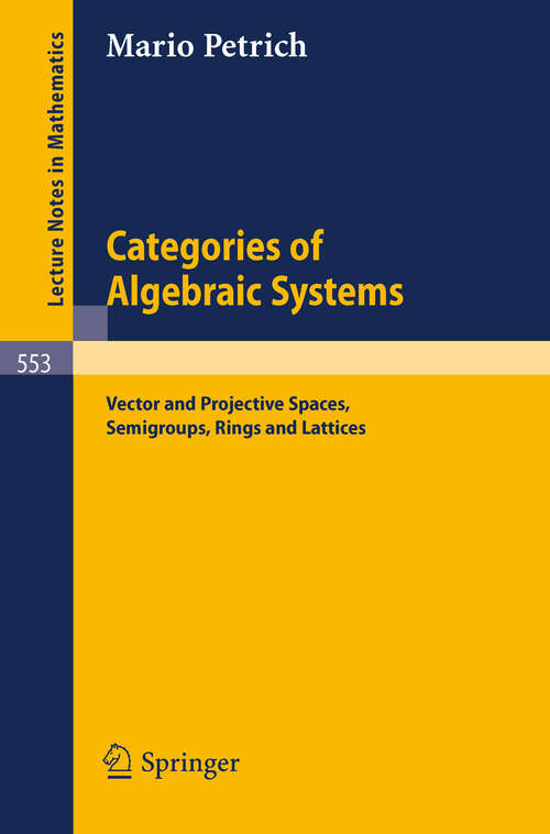 Book cover of Categories of Algebraic Systems: Vector and Projective Spaces, Semigroups, Rings and Lattices (1976) (Lecture Notes in Mathematics #553)