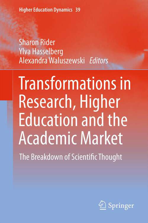 Book cover of Transformations in Research, Higher Education and the Academic Market: The Breakdown of Scientific Thought (2013) (Higher Education Dynamics #39)