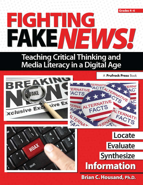 Book cover of Fighting Fake News! Teaching Critical Thinking and Media Literacy in a Digital Age: Grades 4-6