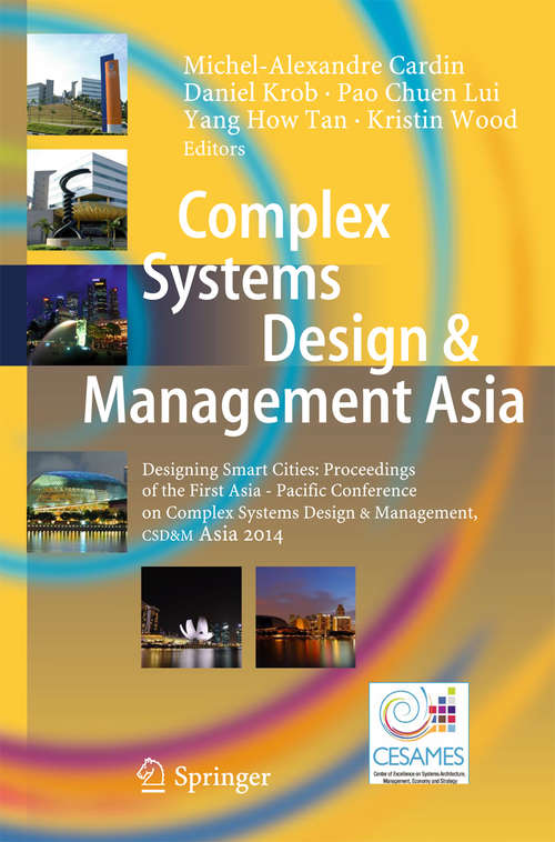 Book cover of Complex Systems Design & Management Asia: Designing Smart Cities: Proceedings of the First Asia - Paciﬁc Conference on Complex Systems Design & Management, CSD&M Asia 2014 (2015)