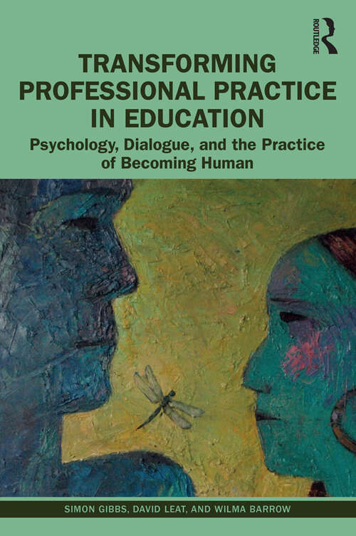 Book cover of Transforming Professional Practice in Education: Psychology, Dialogue, and the Practice of Becoming Human