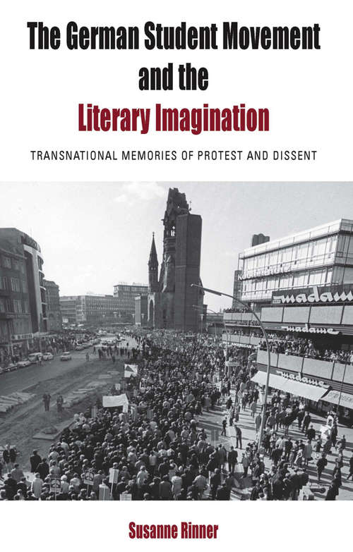 Book cover of The German Student Movement and the Literary Imagination: Transnational Memories of Protest and Dissent (Protest, Culture & Society #9)