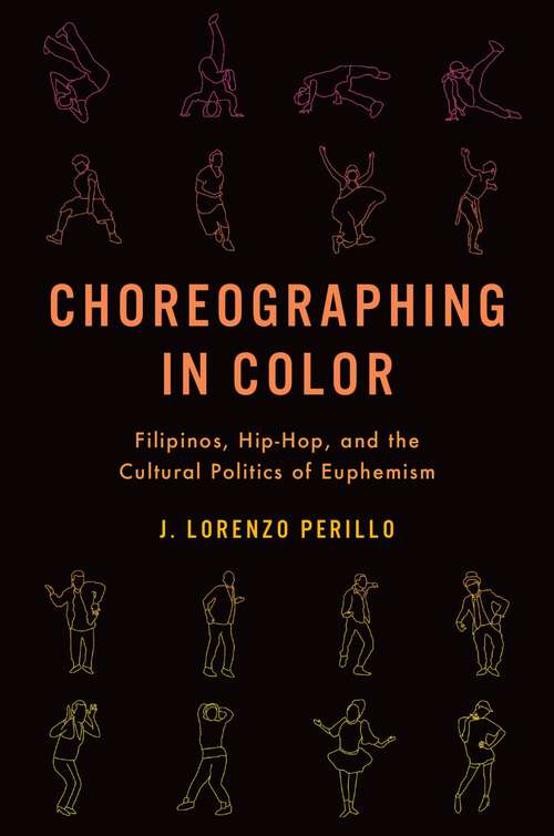 Book cover of CHOREOGRAPHING IN COLOR C: Filipinos, Hip-Hop, and the Cultural Politics of Euphemism