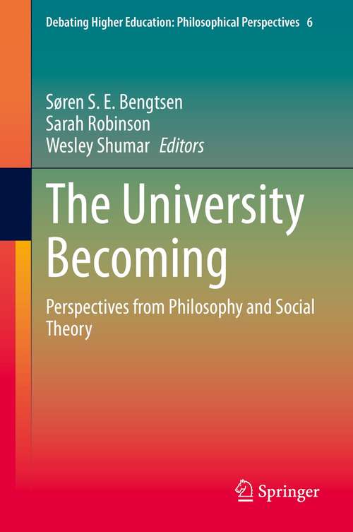 Book cover of The University Becoming: Perspectives from Philosophy and Social Theory (1st ed. 2021) (Debating Higher Education: Philosophical Perspectives #6)