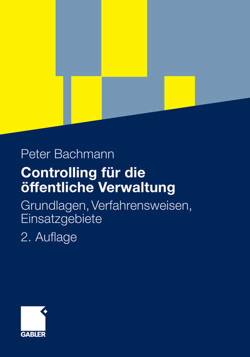 Book cover of Controlling für die öffentliche Verwaltung: Grundlagen, Verfahrensweisen, Einsatzgebiete (2. Aufl. 2009)