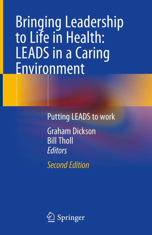 Book cover of Bringing Leadership to Life in Health: LEADS in a Caring Environment: Putting LEADS to work (2nd ed. 2020)