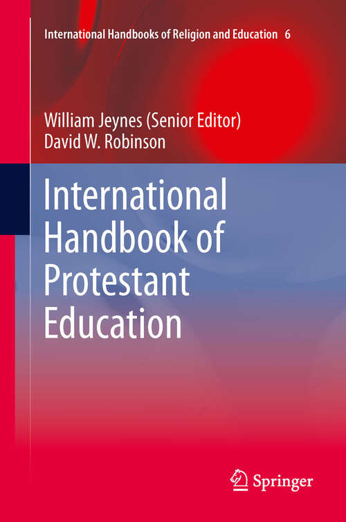 Book cover of International Handbook of Protestant Education (2012) (International Handbooks of Religion and Education #6)