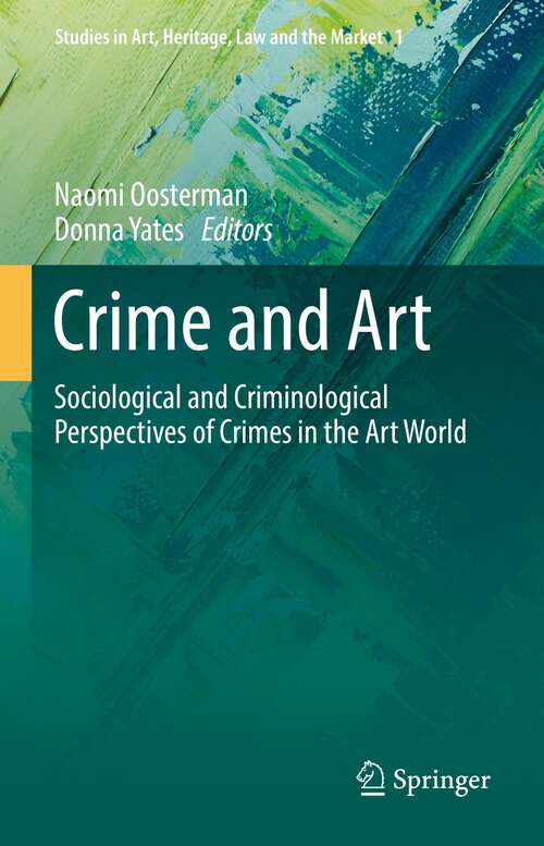 Book cover of Crime and Art: Sociological and Criminological Perspectives of Crimes in the Art World (1st ed. 2021) (Studies in Art, Heritage, Law and the Market #1)