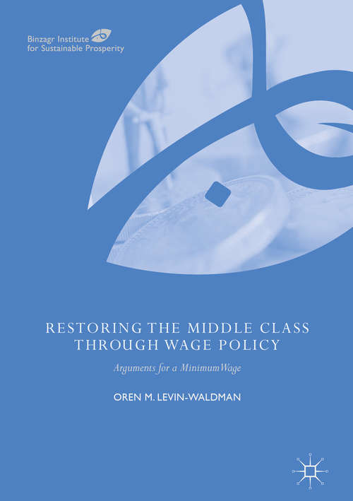 Book cover of Restoring the Middle Class through Wage Policy: Arguments for a Minimum Wage (Binzagr Institute for Sustainable Prosperity)