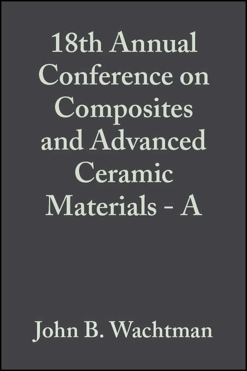 Book cover of 18th Annual Conference on Composites and Advanced Ceramic Materials - A (Volume 15, Issue 4) (Ceramic Engineering and Science Proceedings #176)