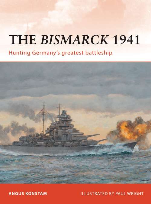 Book cover of The Bismarck 1941: Hunting Germany’s greatest battleship (Campaign)