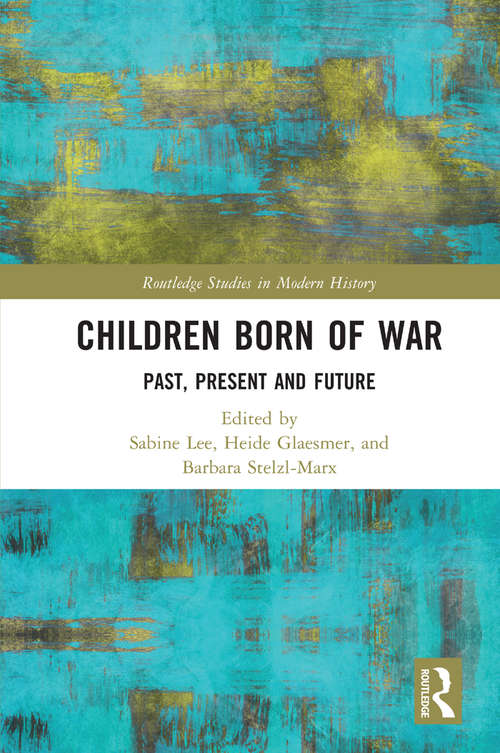 Book cover of Children Born of War: Past, Present and Future (Routledge Studies in Modern History)
