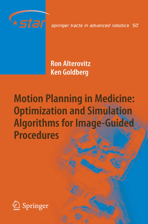 Book cover of Motion Planning in Medicine: Optimization and Simulation Algorithms for Image-Guided Procedures (2008) (Springer Tracts in Advanced Robotics)