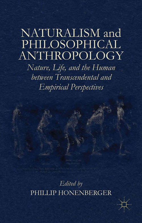 Book cover of Naturalism and Philosophical Anthropology: Nature, Life, and the Human between Transcendental and Empirical Perspectives (1st ed. 2015)