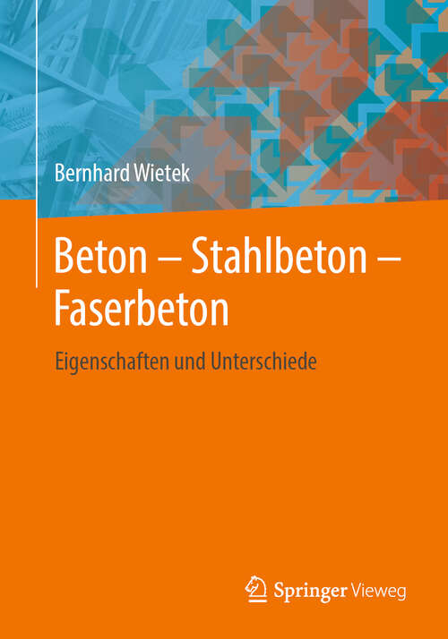 Book cover of Beton – Stahlbeton – Faserbeton: Eigenschaften und Unterschiede (1. Aufl. 2019)