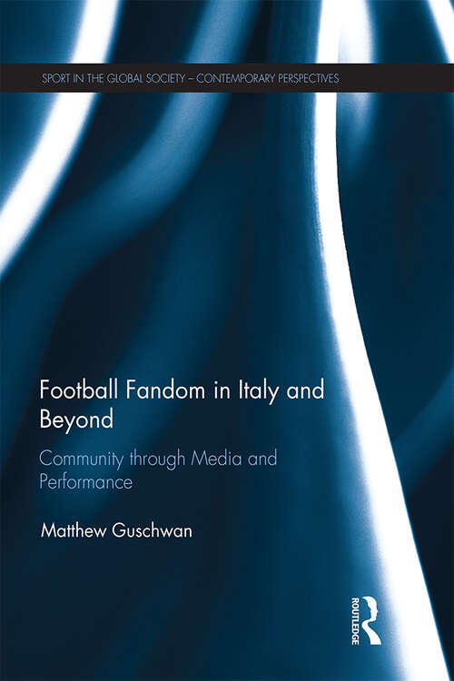 Book cover of Football Fandom in Italy and Beyond: Community through Media and Performance (Sport in the Global Society – Contemporary Perspectives)