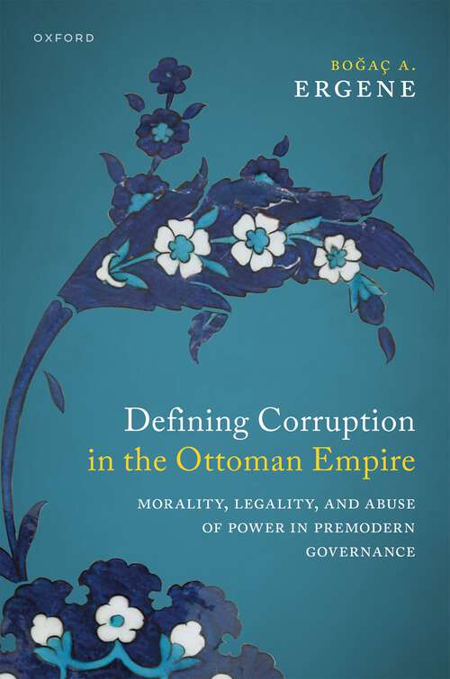 Book cover of Defining Corruption in the Ottoman Empire: Morality, Legality, and Abuse of Power in Premodern Governance