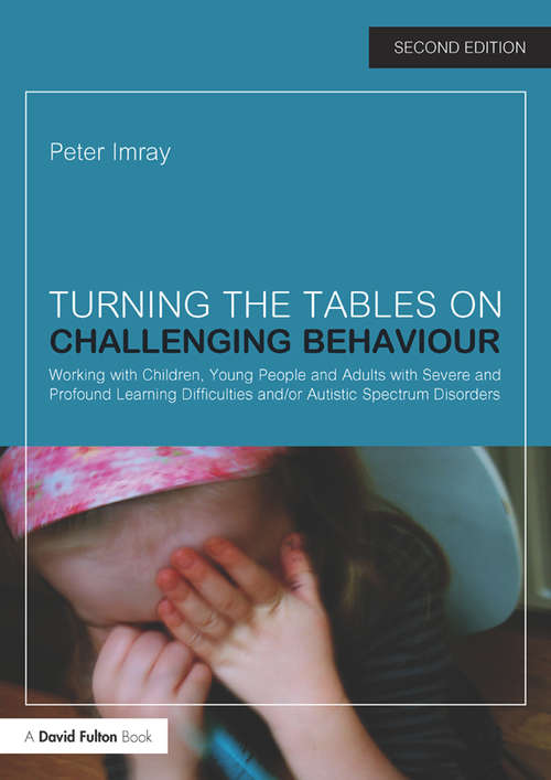 Book cover of Turning the Tables on Challenging Behaviour: Working with Children, Young People and Adults with Severe and Profound Learning Difficulties and/or Autistic Spectrum Disorders (2)