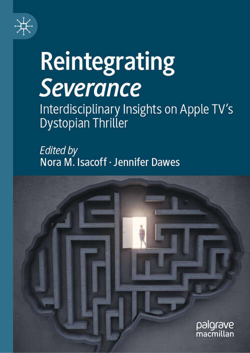 Book cover of Reintegrating Severance: Interdisciplinary Insights on Apple TV’s Dystopian Thriller (2024)