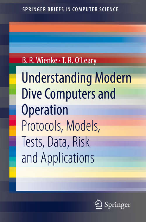 Book cover of Understanding Modern Dive Computers and Operation: Protocols, Models, Tests, Data, Risk and Applications (1st ed. 2018) (SpringerBriefs in Computer Science)