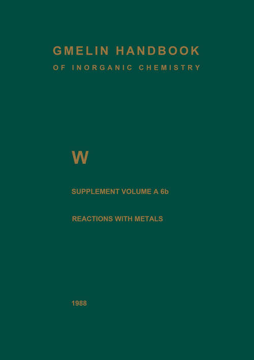 Book cover of W Tungsten: Metal, Chemical Reactions with Metals Zinc to Lawrencium (8th ed. 1987) (Gmelin Handbook of Inorganic and Organometallic Chemistry - 8th edition: W / A-B / A / 6 / b)