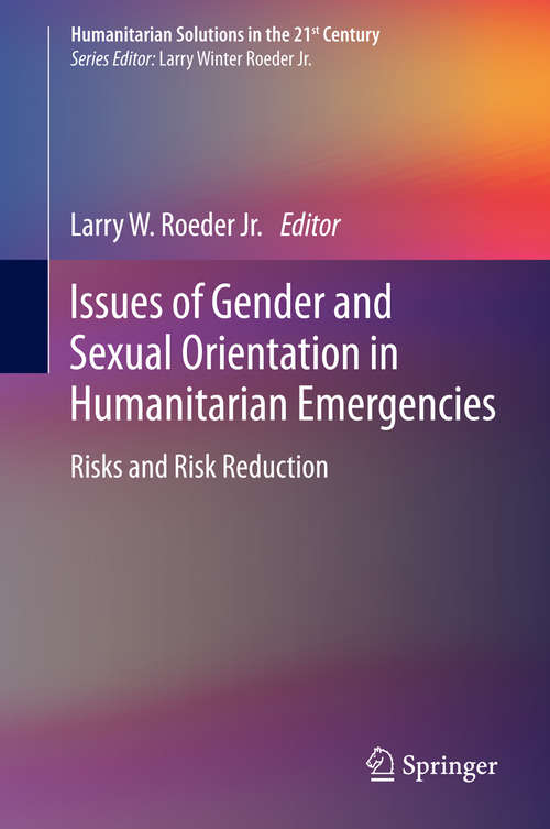 Book cover of Issues of Gender and Sexual Orientation in Humanitarian Emergencies: Risks and Risk Reduction (2014) (Humanitarian Solutions in the 21st Century)